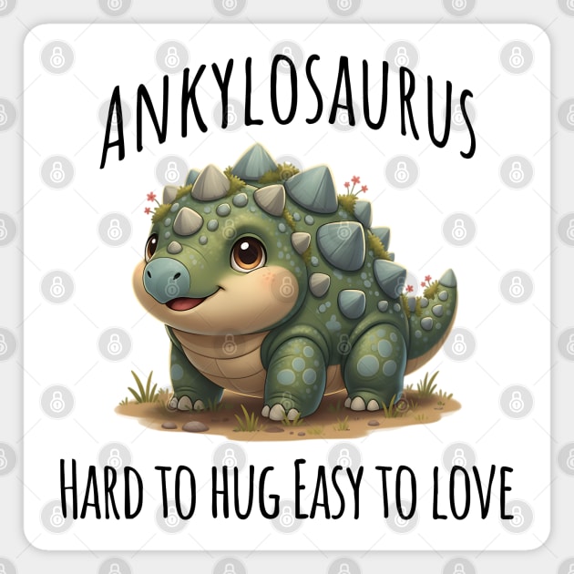 Ankylosaurus Dinosaur, Hard to hug Easy to love Magnet by Luxinda